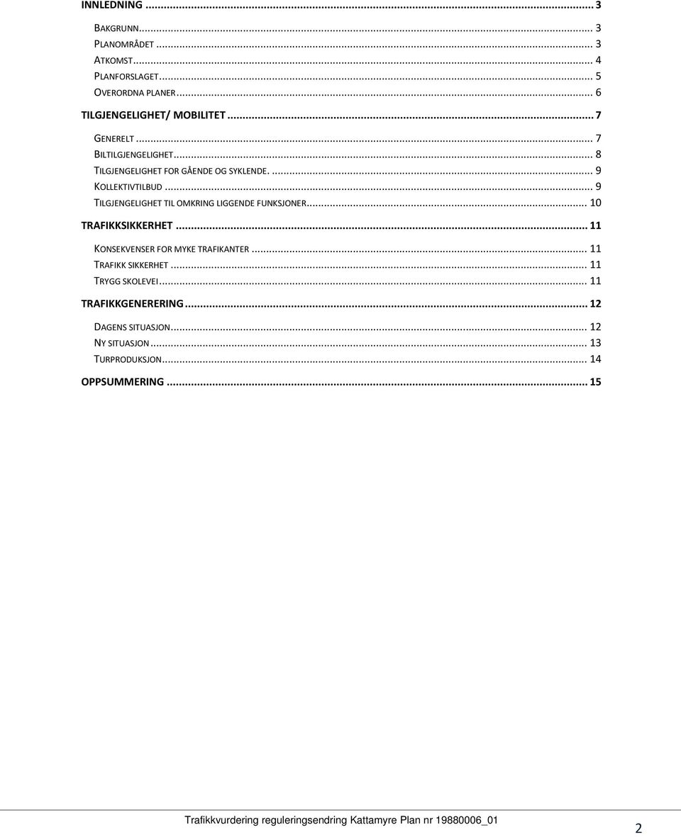 .. 9 TILGJENGELIGHET TIL OMKRING LIGGENDE FUNKSJONER... 10 TRAFIKKSIKKERHET... 11 KONSEKVENSER FOR MYKE TRAFIKANTER.