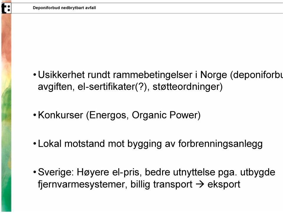 ), støtteordninger) Konkurser (Energos, Organic Power) Lokal motstand