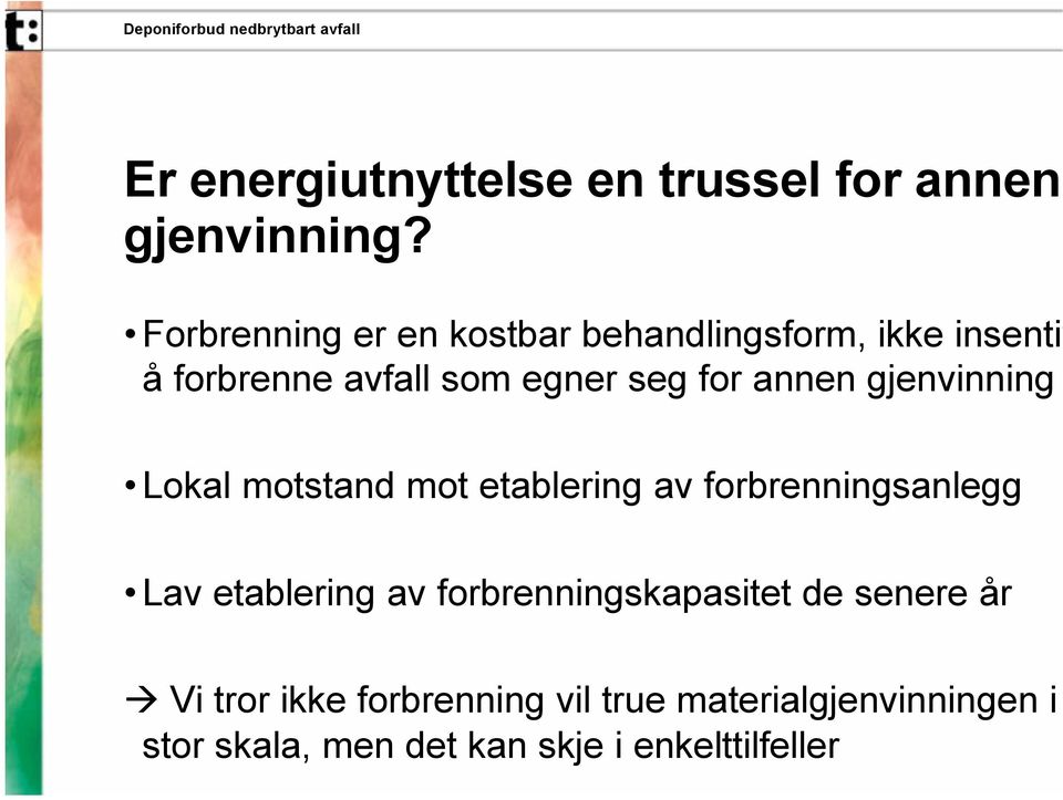 annen gjenvinning Lokal motstand mot etablering av forbrenningsanlegg Lav etablering av