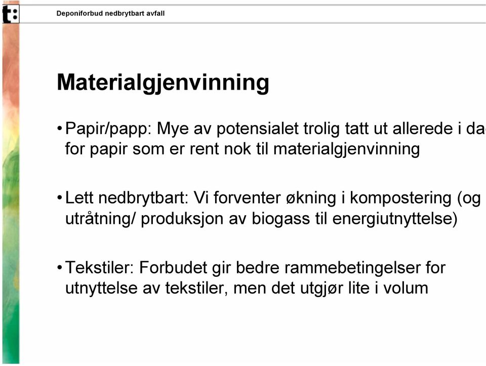 kompostering (og utråtning/ produksjon av biogass til energiutnyttelse) Tekstiler: