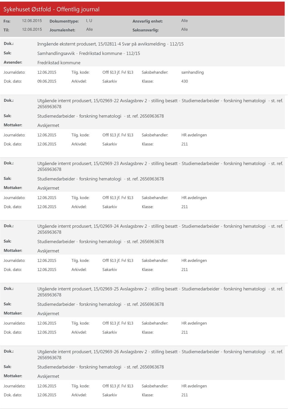 Studiemedarbeider - forskning hematologi - st. ref. Utgående internt produsert, 15/02969-23 Avslagsbrev 2 - stilling besatt - Studiemedarbeider - forskning hematologi - st. ref. Studiemedarbeider - forskning hematologi - st. ref. Utgående internt produsert, 15/02969-24 Avslagsbrev 2 - stilling besatt - Studiemedarbeider - forskning hematologi - st.