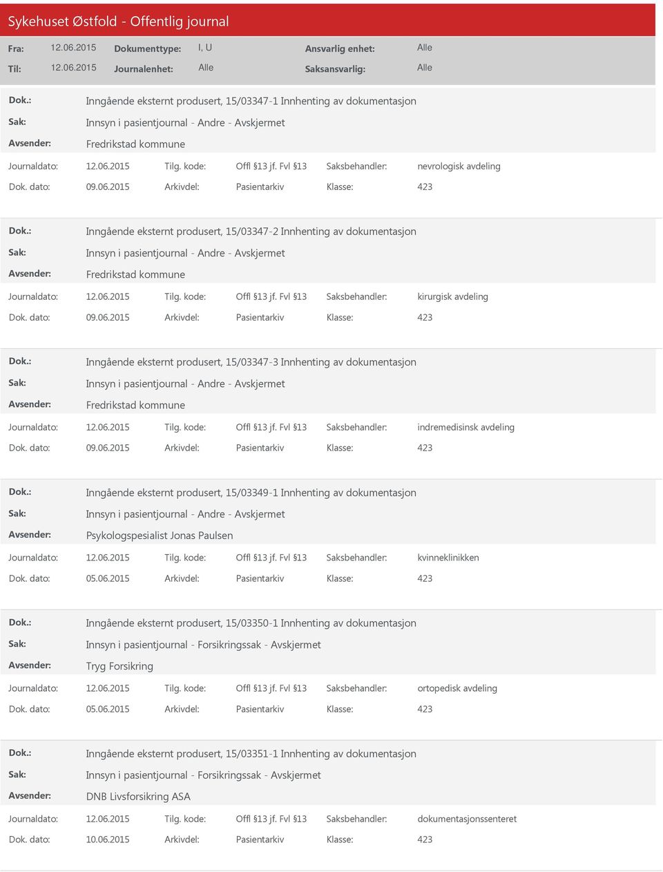 2015 Arkivdel: Pasientarkiv Inngående eksternt produsert, 15/03347-3 Innhenting av dokumentasjon Innsyn i pasientjournal - Andre - indremedisinsk avdeling Dok. dato: 09.06.