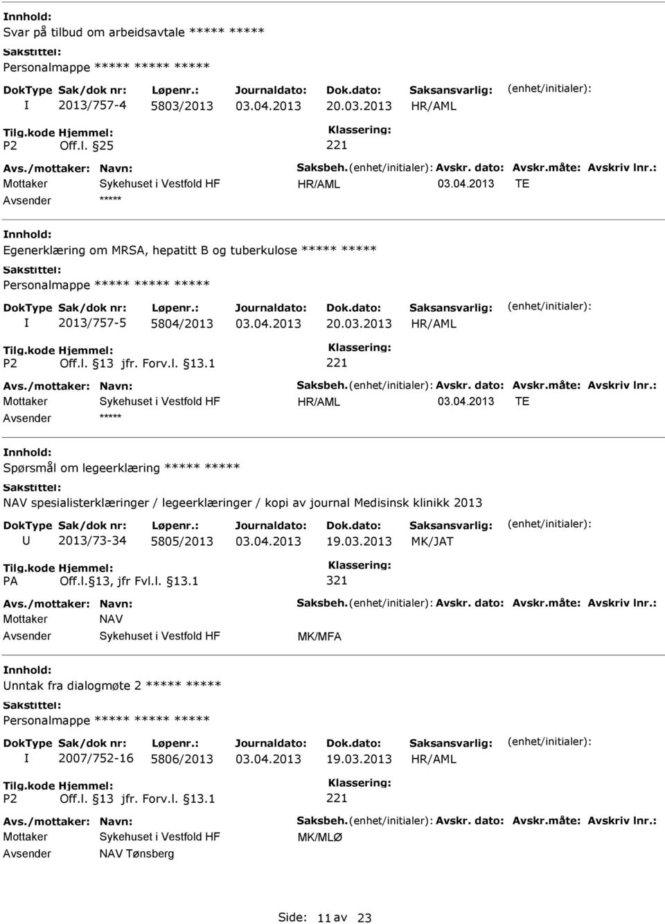 : TE Spørsmål om legeerklæring NAV spesialisterklæringer / legeerklæringer / kopi av journal Medisinsk klinikk 2013 2013/73-34 5805/2013 19.03.2013 MK/JAT 321 Avs.