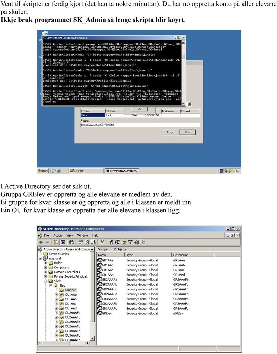 Ikkje bruk programmet SK_Admin så lenge skripta blir køyrt. I Active Directory ser det slik ut.