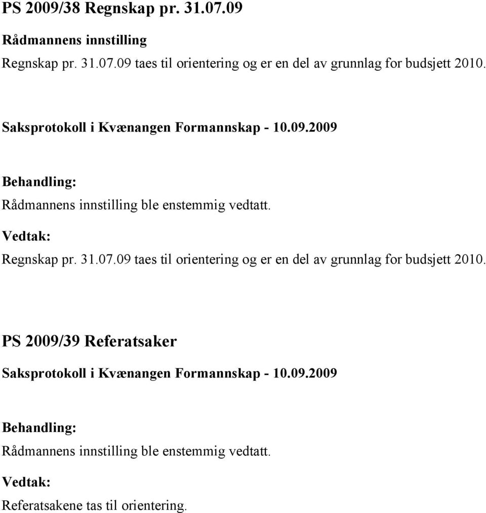 09 taes til orientering og er en del av grunnlag for budsjett 2010.