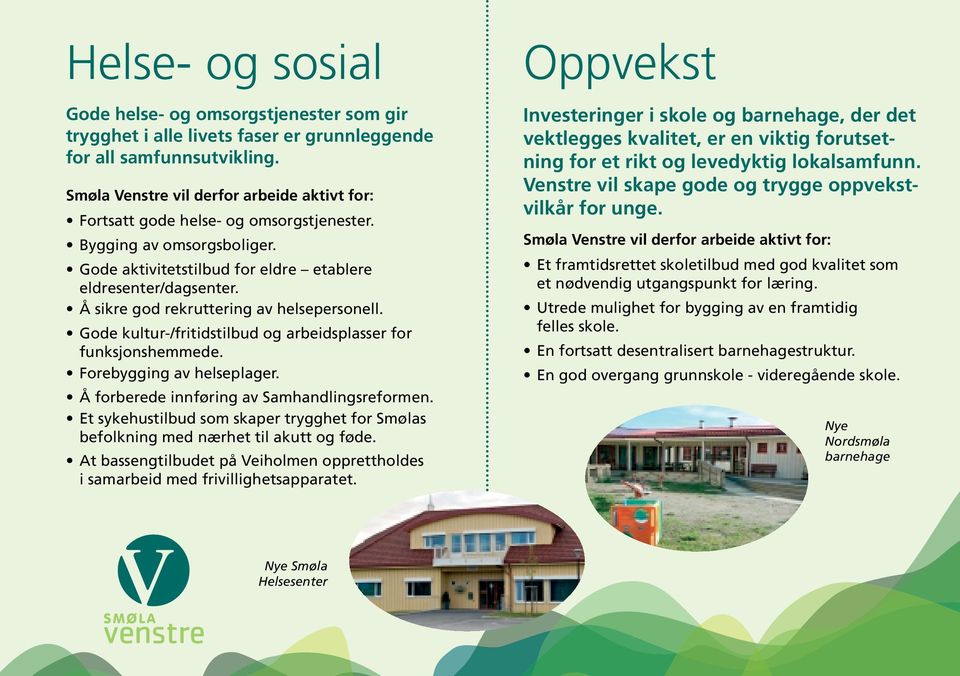 Forebygging av helseplager. Å forberede innføring av Samhandlingsreformen. Et sykehustilbud som skaper trygghet for Smølas befolkning med nærhet til akutt og føde.
