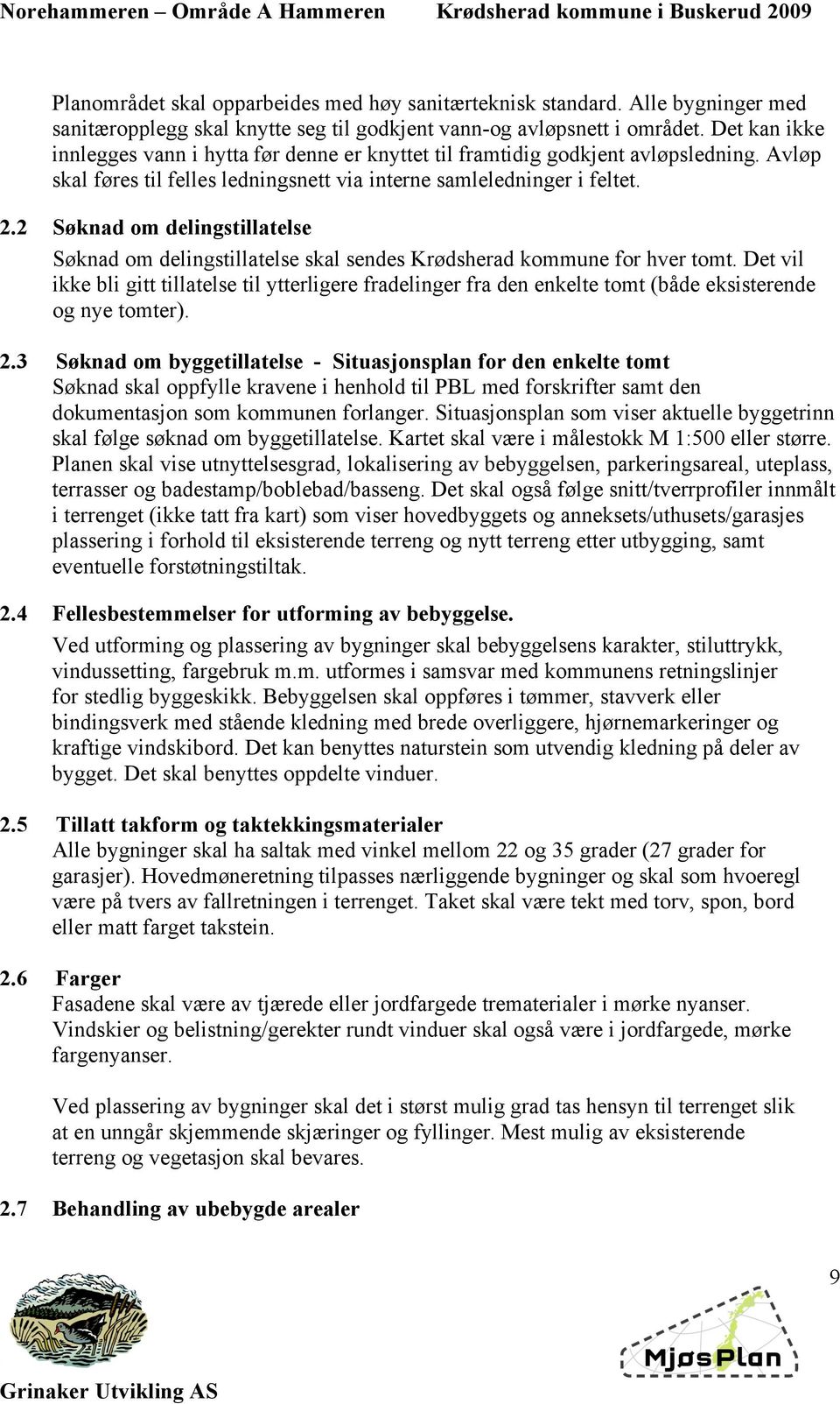 2 Søknad om delingstillatelse Søknad om delingstillatelse skal sendes Krødsherad kommune for hver tomt.