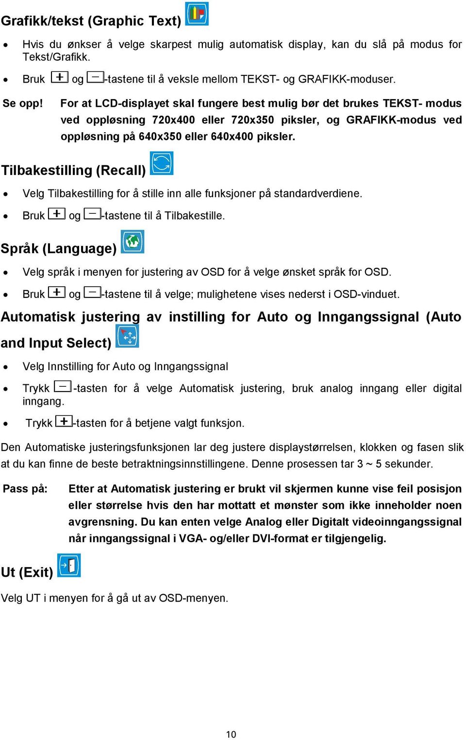 Tilbakestilling (Recall) Velg Tilbakestilling for å stille inn alle funksjoner på standardverdiene. Bruk og -tastene til å Tilbakestille.