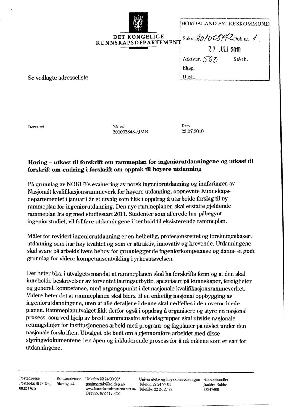 2010 Høring - utkast til forskrift om rammeplan for ingeniørutdanningene og utkast til forskrift om endring i forskrift om opptak til høyere utdanning På grunnlag av NOKUTs evaluering av norsk