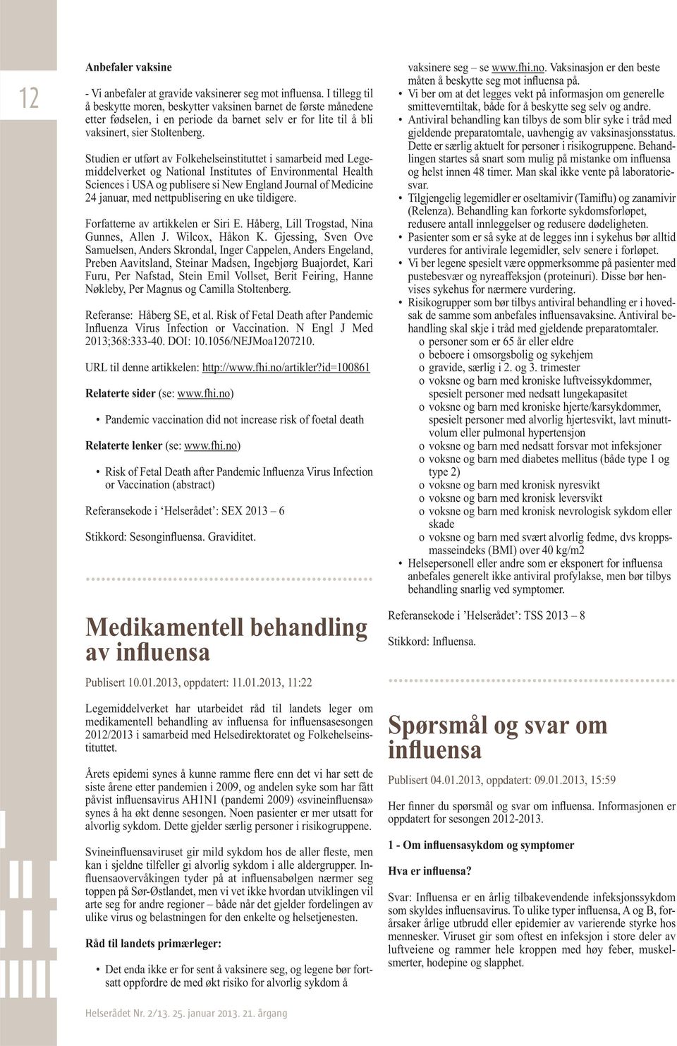 Studien er utført av Folkehelseinstituttet i samarbeid med Legemiddelverket og National Institutes of Environmental Health Sciences i USA og publisere si New England Journal of Medicine 24 januar,