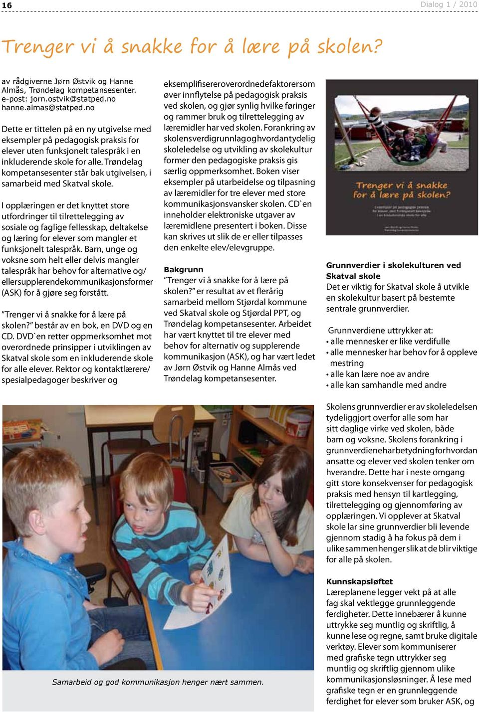 Trøndelag kompetansesenter står bak utgivelsen, i samarbeid med Skatval skole.