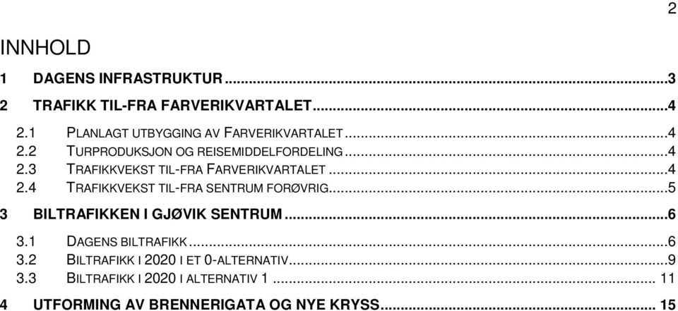 ..4 2.4 TRAFIKKVEKST TIL-FRA SENTRUM FORØVRIG...5 3 BILTRAFIKKEN I GJØVIK SENTRUM...6 3.