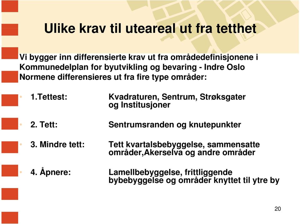 Tettest: Kvadraturen, Sentrum, Strøksgater og Institusjoner 2. Tett: Sentrumsranden og knutepunkter 3.