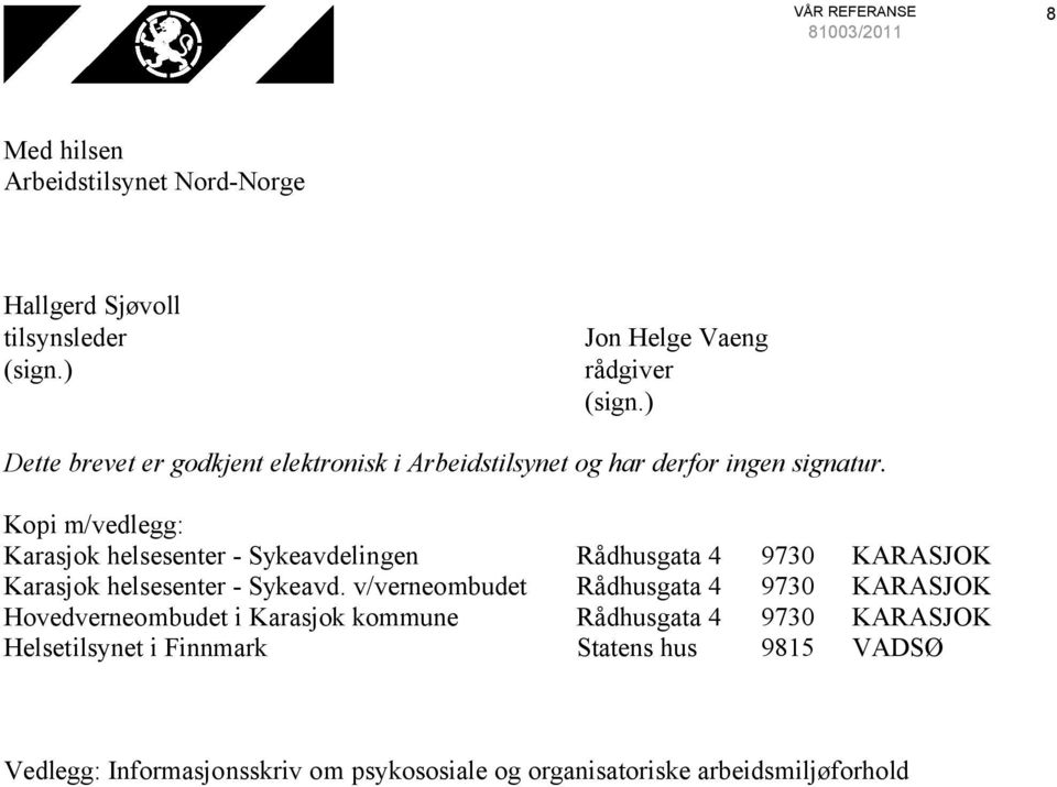 Kopi m/vedlegg: Karasjok helsesenter - Sykeavdelingen Rådhusgata 4 9730 KARASJOK Karasjok helsesenter - Sykeavd.