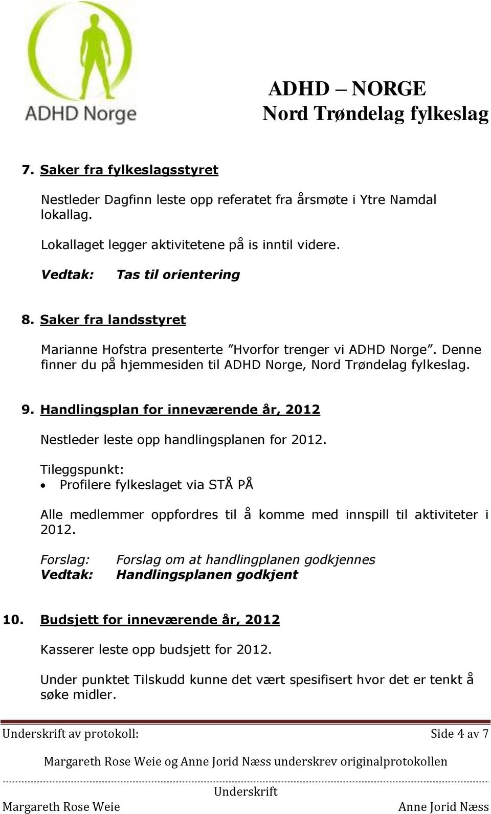 Handlingsplan for inneværende år, 2012 Nestleder leste opp handlingsplanen for 2012.