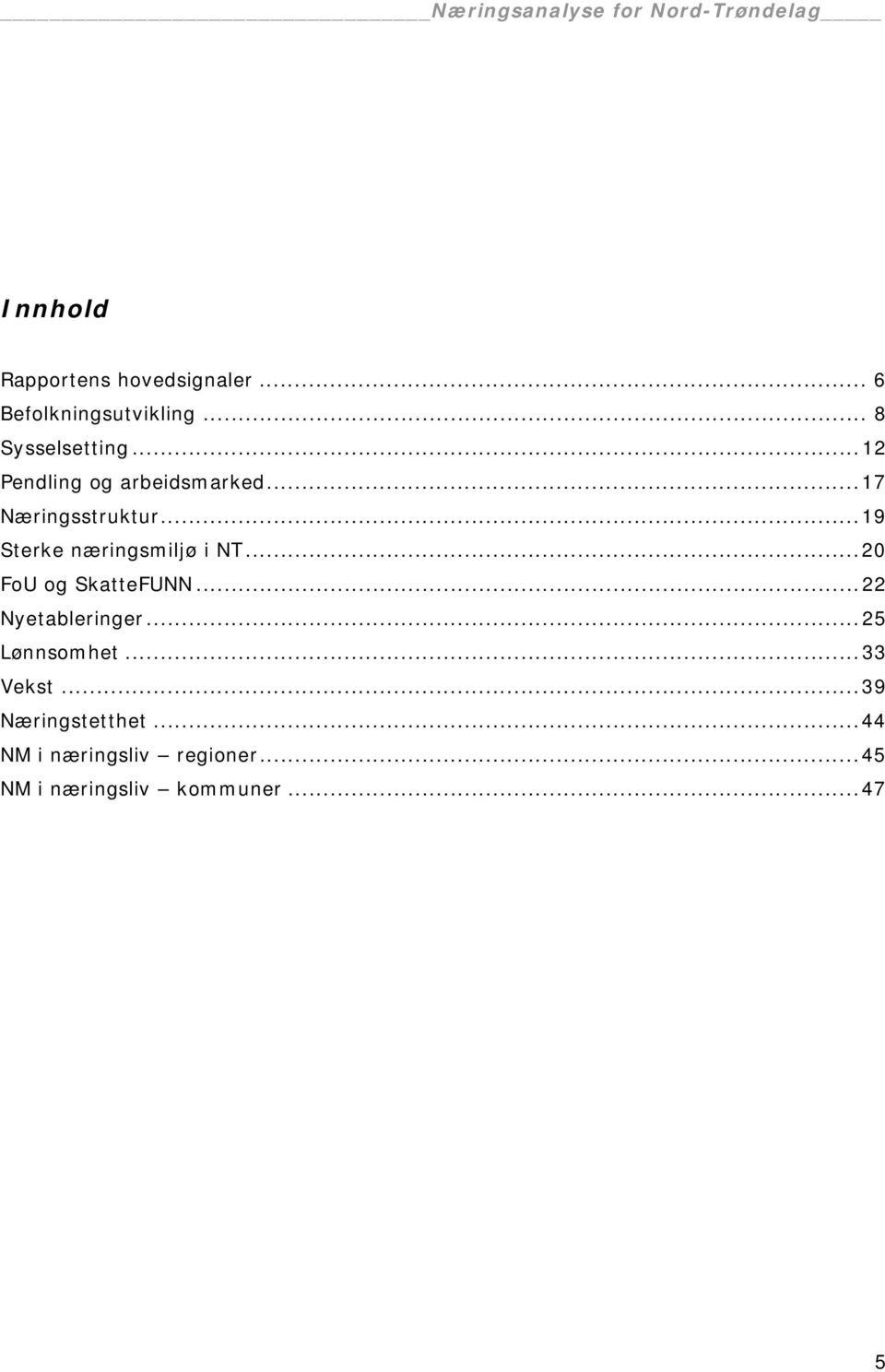 ..17 Næringsstruktur...19 Sterke næringsmiljø i NT...20 FoU og SkatteFUNN.