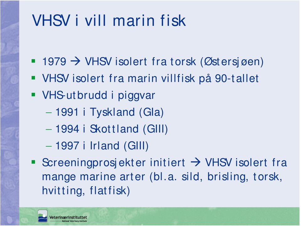 1994 i Skottland (GIII) 1997 i Irland (GIII) Screeningprosjekter initiert