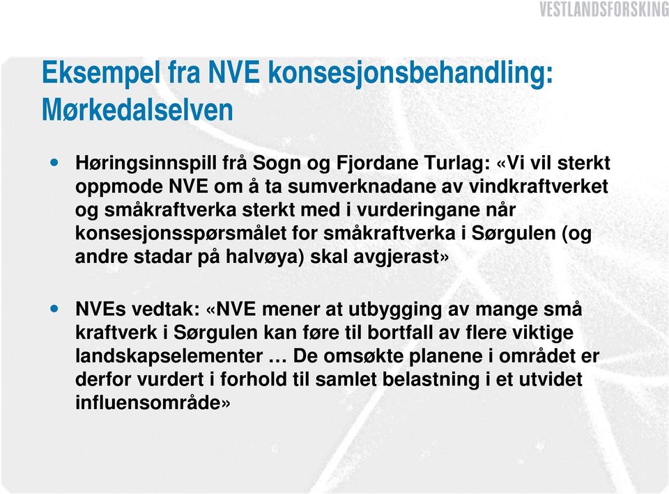 andre stadar på halvøya) skal avgjerast» NVEs vedtak: «NVE mener at utbygging av mange små kraftverk i Sørgulen kan føre til bortfall av
