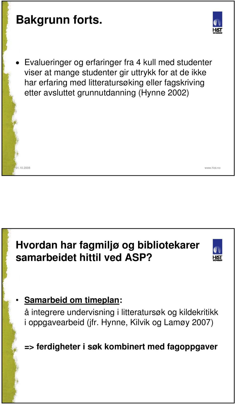 litteratursøking eller fagskriving etter avsluttet grunnutdanning (Hynne 2002) 31.10.2008 www.hist.
