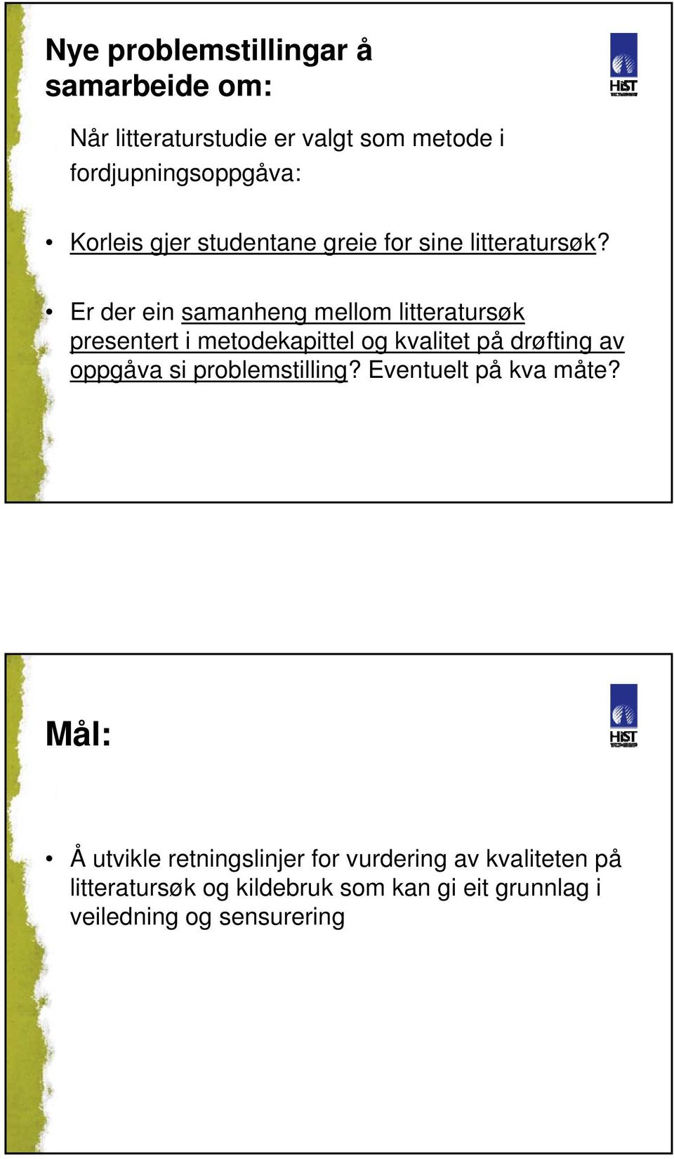 Er der ein samanheng mellom litteratursøk presentert i metodekapittel og kvalitet på drøfting av oppgåva si