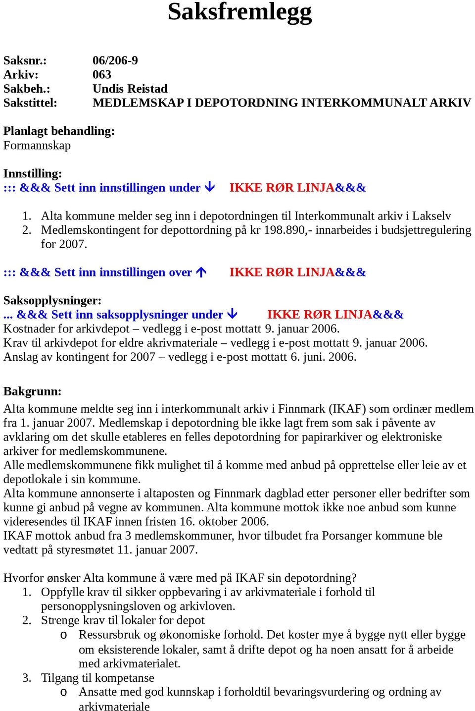 Alta kommune melder seg inn i depotordningen til Interkommunalt arkiv i Lakselv 2. Medlemskontingent for depottordning på kr 198.890,- innarbeides i budsjettregulering for 2007.