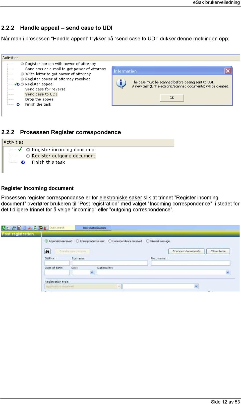 2.2 Prosessen Register correspondence Register incoming document Prosessen register correspondanse er for elektroniske
