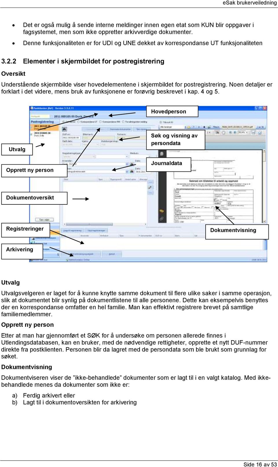 2 Elementer i skjermbildet for postregistrering Oversikt Understående skjermbilde viser hovedelementene i skjermbildet for postregistrering.
