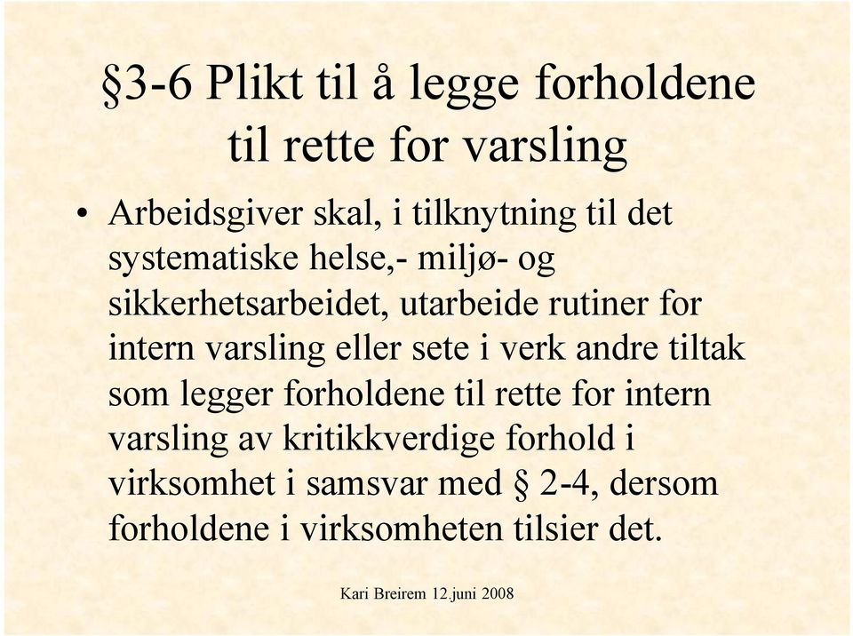 eller sete i verk andre tiltak som legger forholdene til rette for intern varsling av