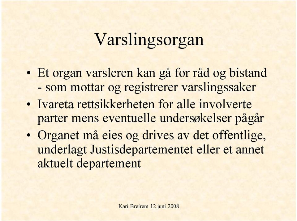 parter mens eventuelle undersøkelser pågår Organet må eies og drives av