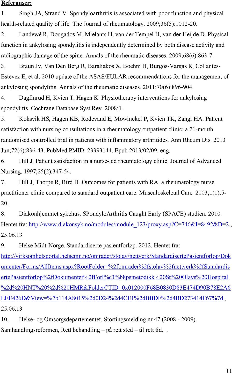 Physical function in ankylosing spondylitis is independently determined by both disease activity and radiographic damage of the spine. Annals of the rheumatic diseases. 2009;68(6):863-7. 3.