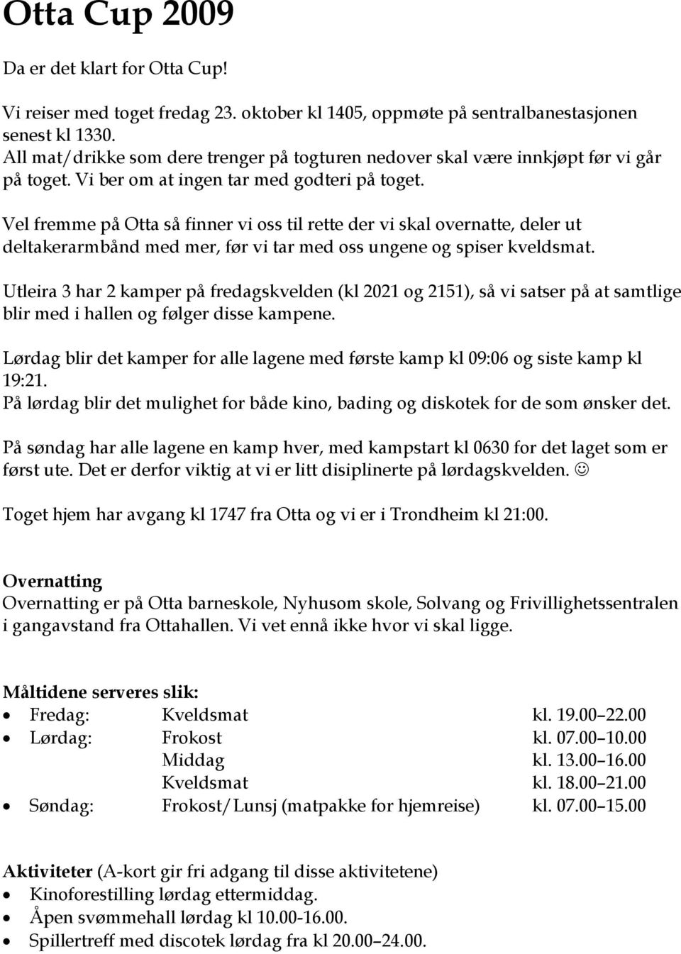 Vel fremme på Otta så finner vi oss til rette der vi skal overnatte, deler ut deltakerarmbånd med mer, før vi tar med oss ungene og spiser kveldsmat.