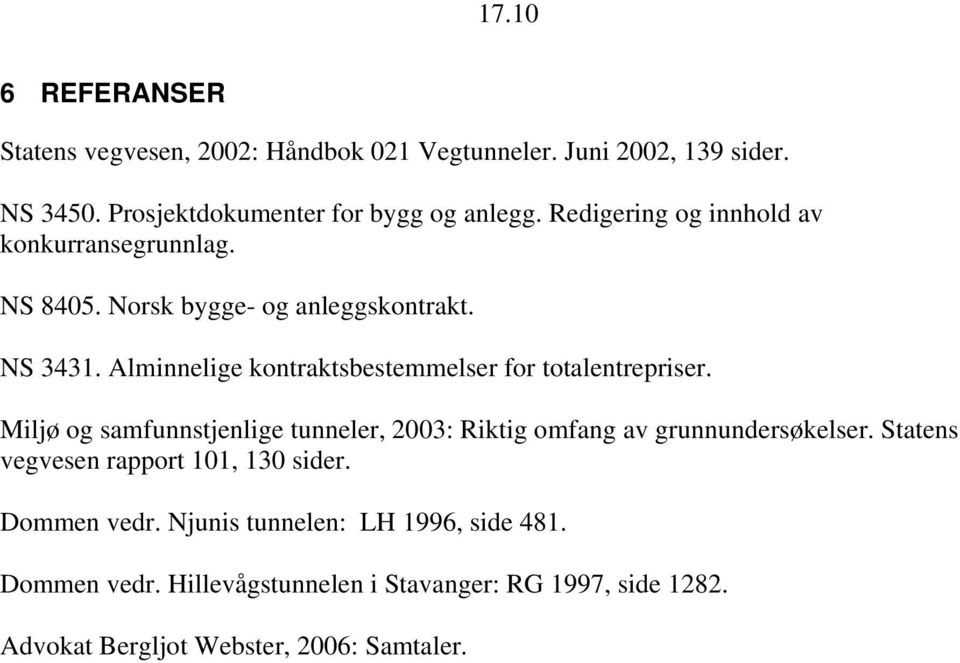 Alminnelige kontraktsbestemmelser for totalentrepriser. Miljø og samfunnstjenlige tunneler, 2003: Riktig omfang av grunnundersøkelser.