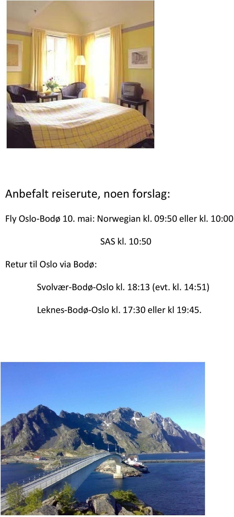 10:50 Retur til Oslo via Bodø: Svolvær Bodø Oslo kl.