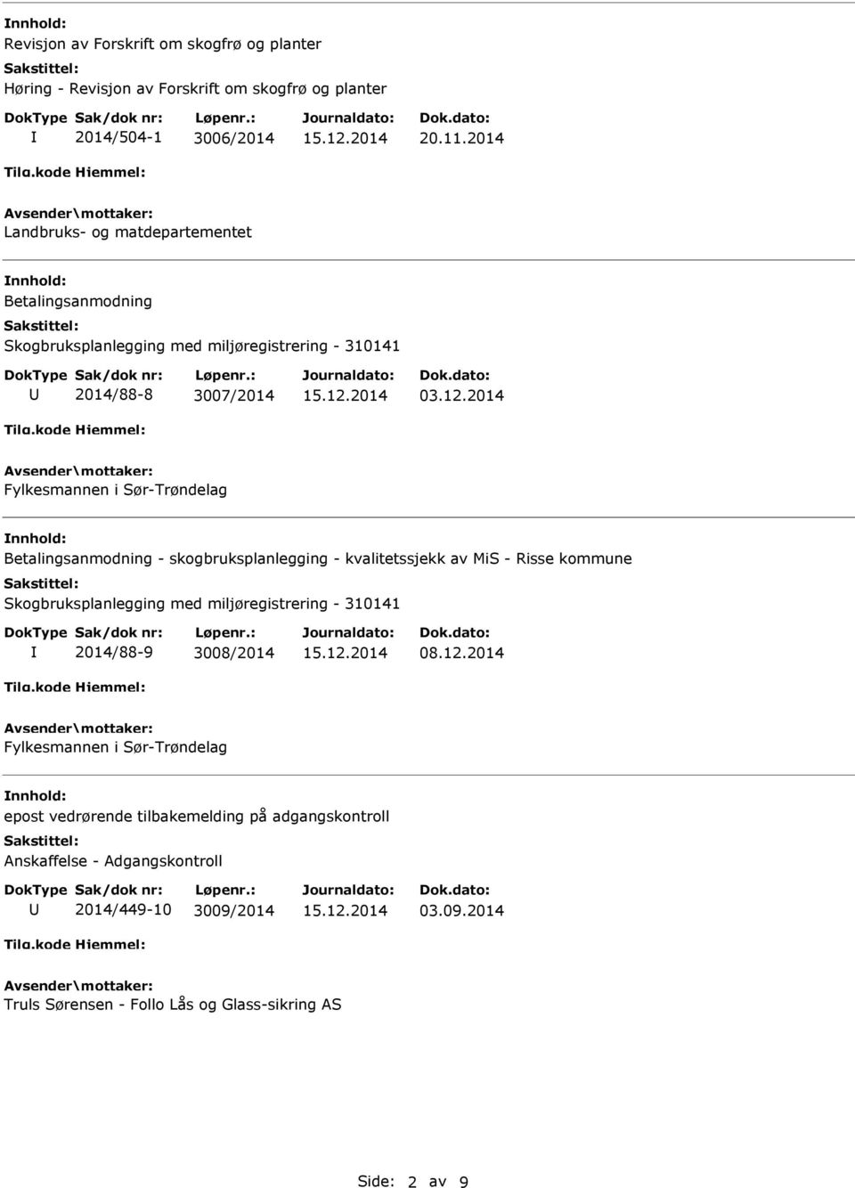 2014 Fylkesmannen i Sør-Trøndelag Betalingsanmodning - skogbruksplanlegging - kvalitetssjekk av MiS - Risse kommune Skogbruksplanlegging med