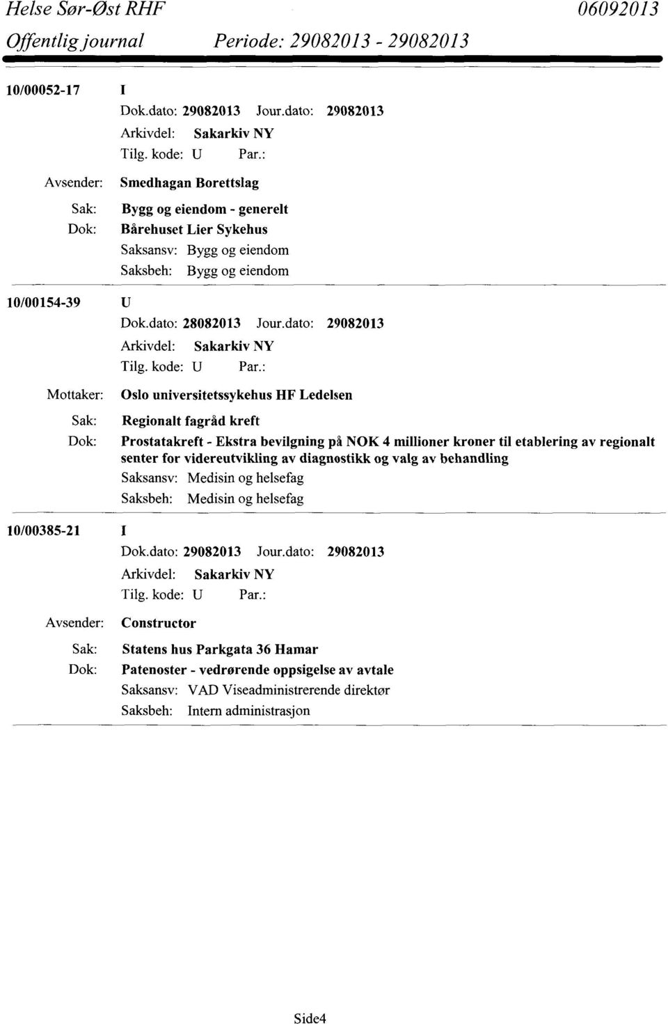 dato: 29082013 OslouniversitetssykehusHF Ledelsen 10/00385-21 Regionaltfagråd kreft Prostatakreft - Ekstra bevilgningpå NOK 4 millionerkroner til