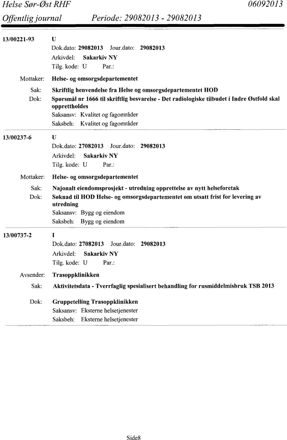 skriftlig besvarelse - Det radiologiske tilbudet i Indre Østfold skal opprettholdes Kvalitet og fagområder Kvalitet og fagområder Helse- og omsorgsdepartementet