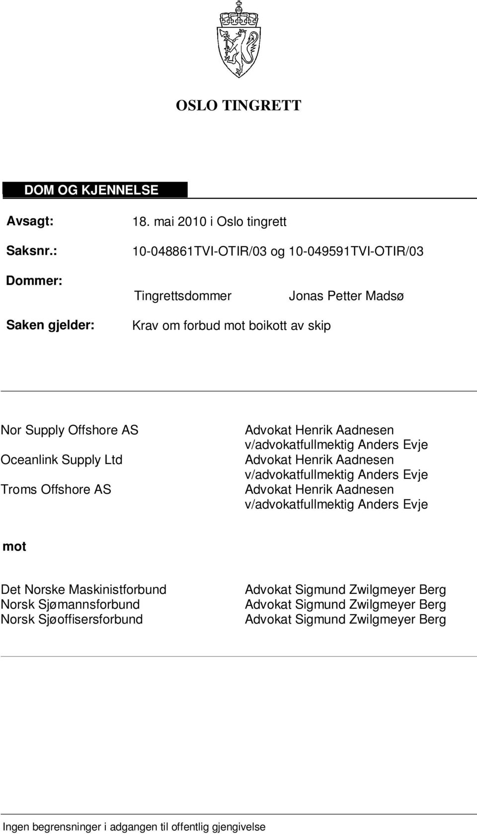 Supply Offshore AS Oceanlink Supply Ltd Troms Offshore AS Advokat Henrik Aadnesen v/advokatfullmektig Anders Evje Advokat Henrik Aadnesen v/advokatfullmektig Anders Evje