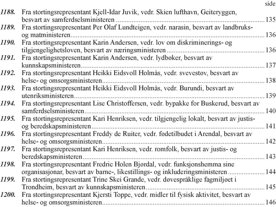 Fra stortingsrepresentant Karin Andersen, vedr. lydbøker, besvart av kunnskapsministeren...137 1192. Fra stortingsrepresentant Heikki Eidsvoll Holmås, vedr.
