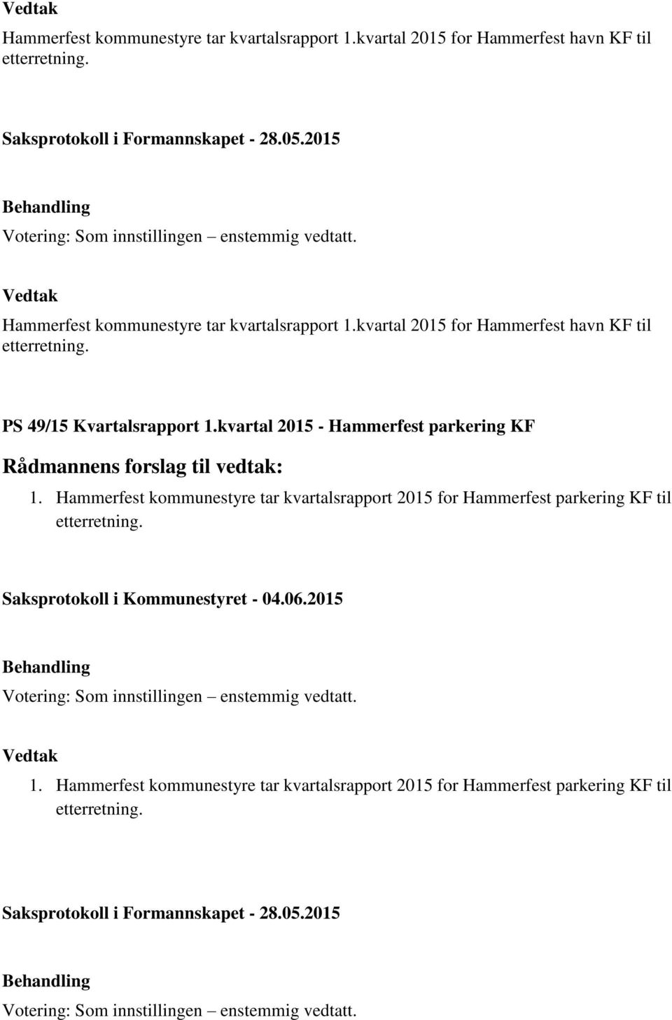 Hammerfest kommunestyre tar kvartalsrapport 2015 for Hammerfest parkering KF til etterretning. 1.