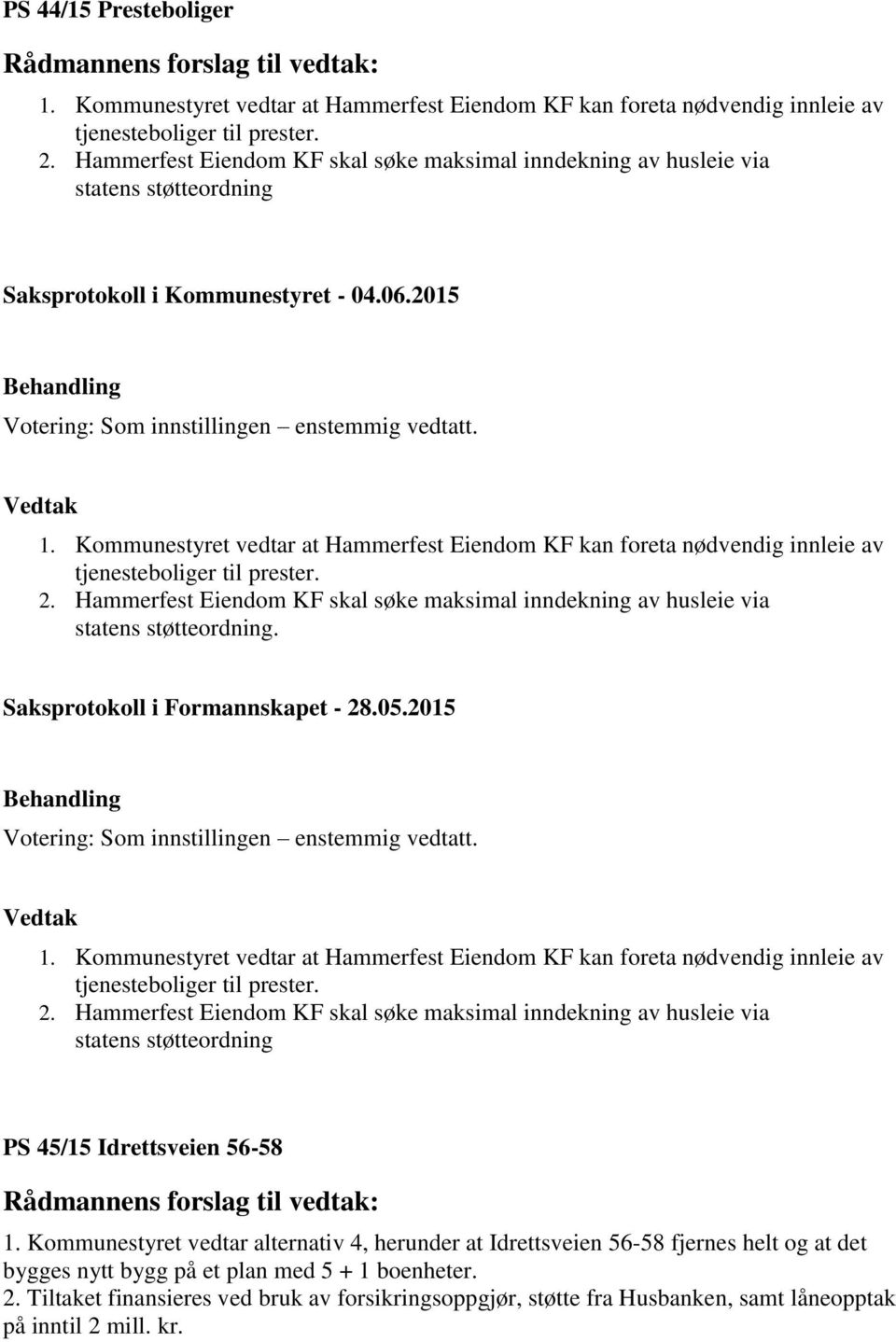 2. Hammerfest Eiendom KF skal søke maksimal inndekning av husleie via statens støtteordning. 1.