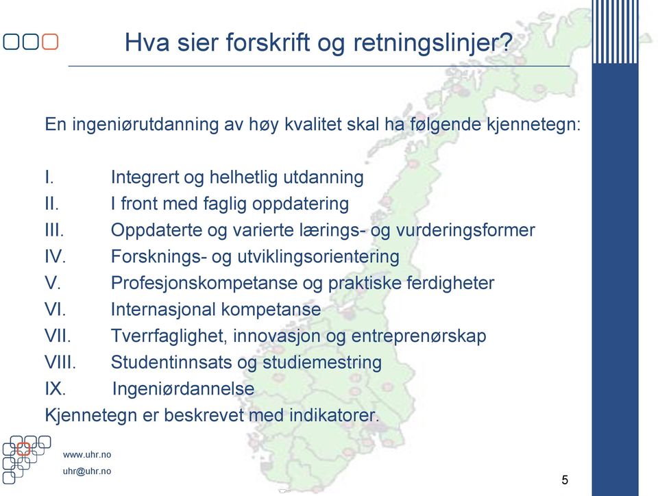 Forsknings- og utviklingsorientering V. Profesjonskompetanse og praktiske ferdigheter VI. Internasjonal kompetanse VII.