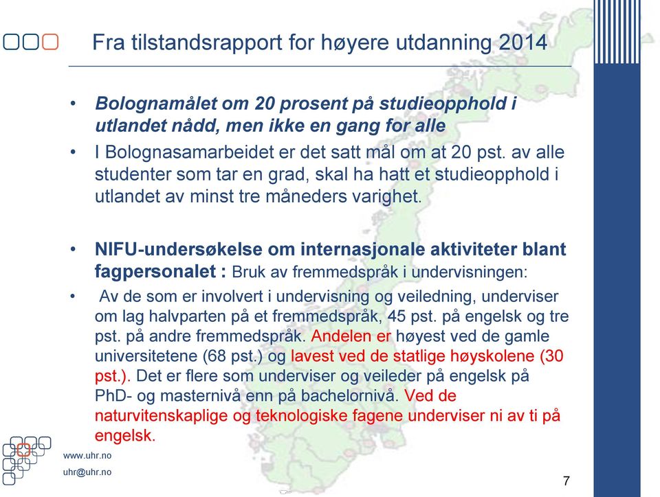 NIFU-undersøkelse om internasjonale aktiviteter blant fagpersonalet : Bruk av fremmedspråk i undervisningen: Av de som er involvert i undervisning og veiledning, underviser om lag halvparten på et