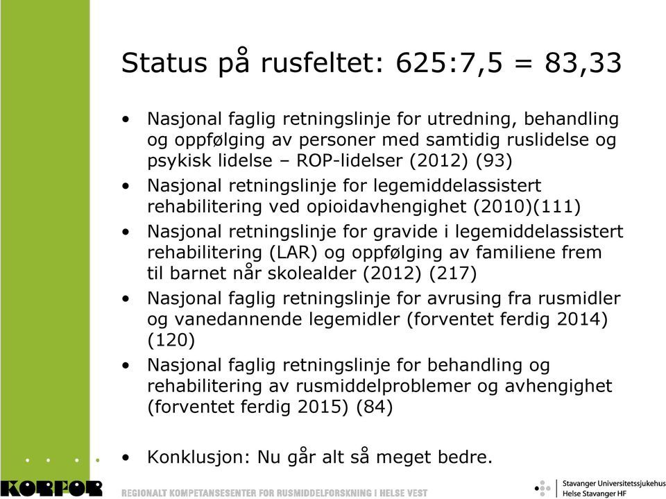 rehabilitering (LAR) og oppfølging av familiene frem til barnet når skolealder (2012) (217) Nasjonal faglig retningslinje for avrusing fra rusmidler og vanedannende legemidler