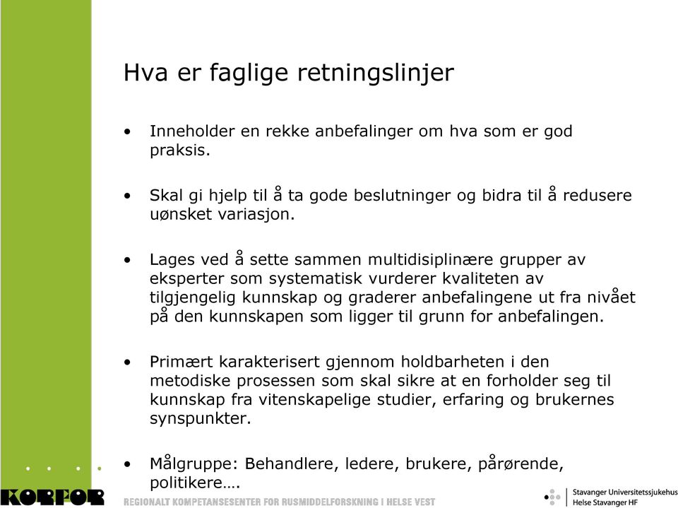 Lages ved å sette sammen multidisiplinære grupper av eksperter som systematisk vurderer kvaliteten av tilgjengelig kunnskap og graderer anbefalingene ut fra