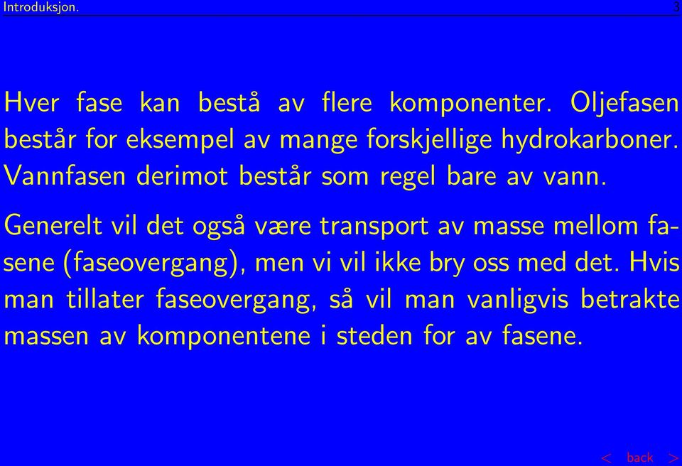 Vannfasen derimot består som regel bare av vann.