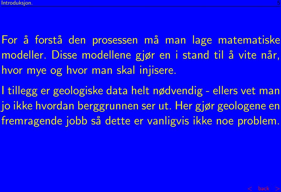 I tillegg er geologiske data helt nødvendig - ellers vet man jo ikke hvordan