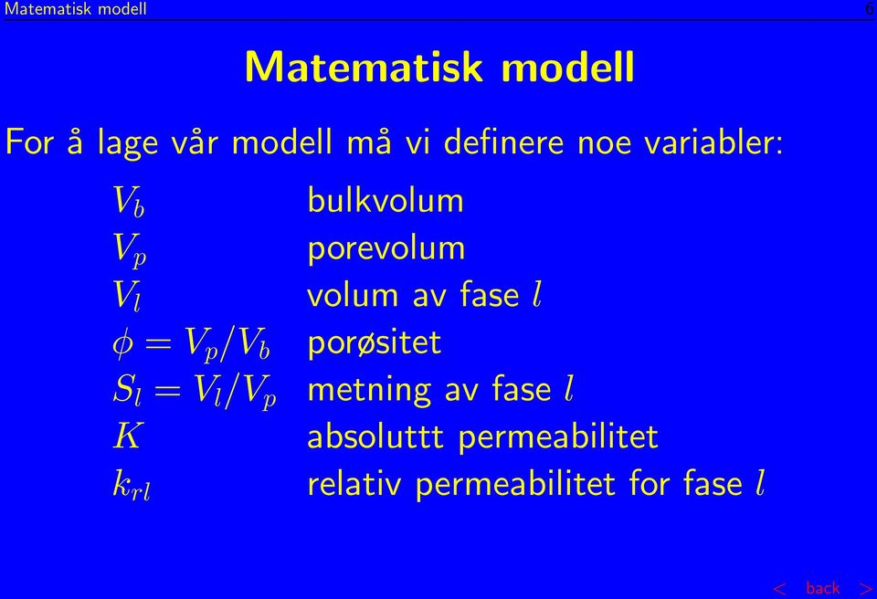 p K k rl bulkvolum porevolum volum av fase l porøsitet metning