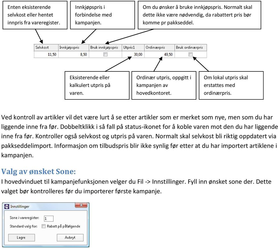 Om lokal utpris skal erstattes med ordinærpris. Ved kontroll av artikler vil det være lurt å se etter artikler som er merket som nye, men som du har liggende inne fra før.