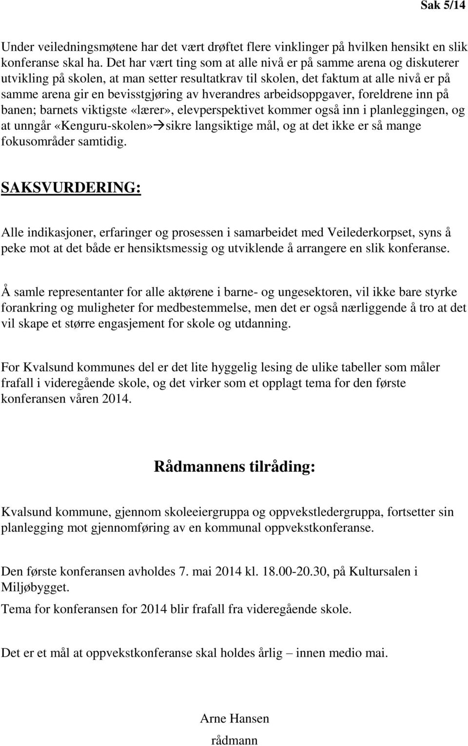 hverandres arbeidsoppgaver, foreldrene inn på banen; barnets viktigste «lærer», elevperspektivet kommer også inn i planleggingen, og at unngår «Kenguru-skolen» sikre langsiktige mål, og at det ikke