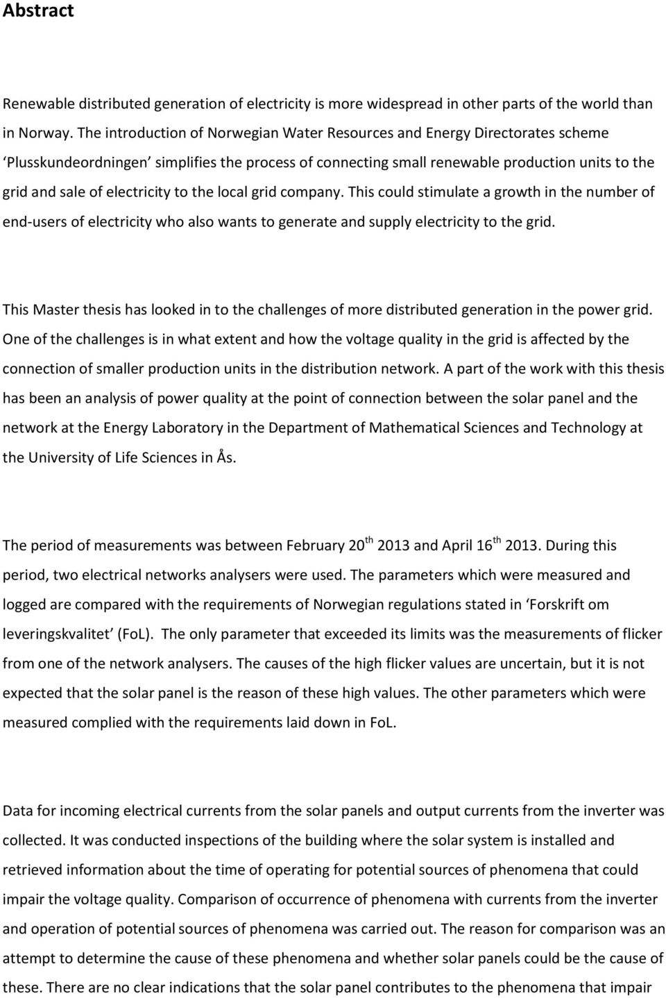 electricity to the local grid company. This could stimulate a growth in the number of end-users of electricity who also wants to generate and supply electricity to the grid.